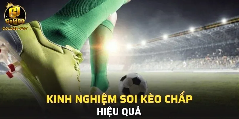 Kinh nghiệm soi kèo chấp hiệu quả